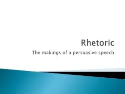 Rhetoric The makings of a persuasive speech