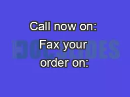 Call now on: Fax your order on: