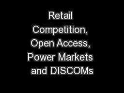 Retail Competition, Open Access, Power Markets and DISCOMs
