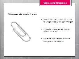 Grams and Kilograms This paper clip weighs 1 gram