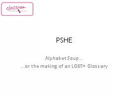 PSHE Alphabet Soup… …or the making of an LGBT  Glossary