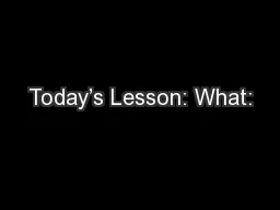Today’s Lesson: What: