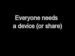 Everyone needs a device (or share)