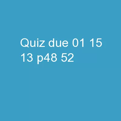 Quiz due 01-15-13: P48-52