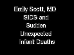 Emily Scott, MD  SIDS and Sudden Unexpected Infant Deaths