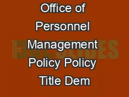 Office of Personnel Management Policy Policy Title Dem
