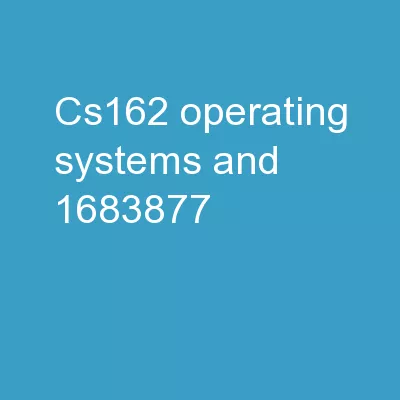 CS162 Operating Systems and
