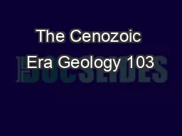 The Cenozoic Era Geology 103