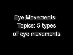Eye Movements   Topics: 5 types of eye movements