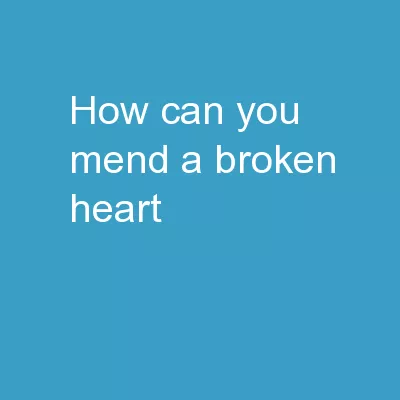 How Can You Mend A Broken Heart?