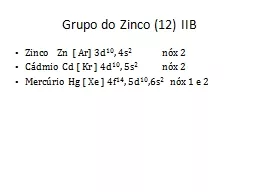 Grupo do Zinco (12) IIB Zinco    Zn  [ Ar] 3d