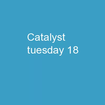 Catalyst  – Tuesday 18