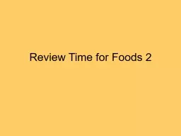 Review Time for Foods 2 A