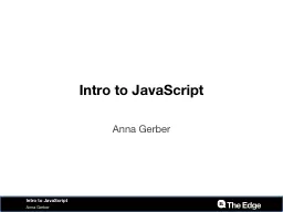 Intro to JavaScript Anna Gerber