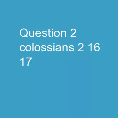 Question 2 Colossians 2:16, 17