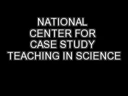 NATIONAL CENTER FOR CASE STUDY TEACHING IN SCIENCE