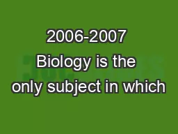 2006-2007 Biology is the only subject in which