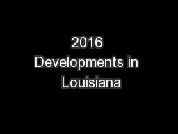 2016 Developments in  Louisiana