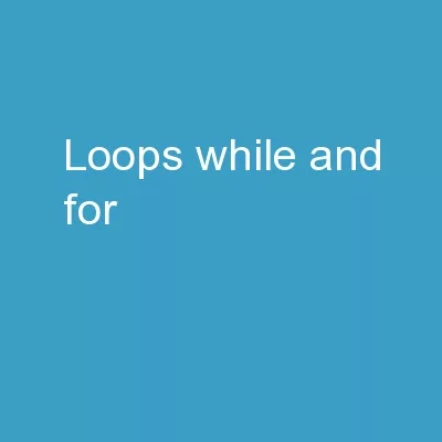 Loops   ( while   and   for