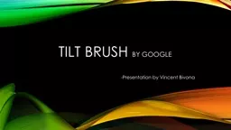 Tilt Brush  by Google -Presentation by Vincent Bivona