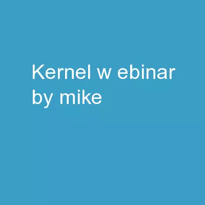 Kernel W ebinar by Mike