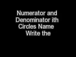 Numerator and Denominator ith Circles Name  Write the