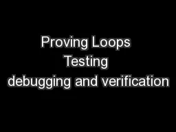 Proving Loops Testing debugging and verification