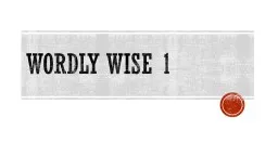 Wordly  Wise 1  Day 1  Copy the definition for each word. Make sure to include the part