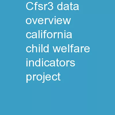 CFSR3 Data Overview California Child Welfare Indicators Project