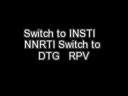 Switch to INSTI   NNRTI Switch to DTG   RPV