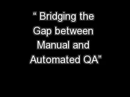 “ Bridging the Gap between Manual and Automated QA”