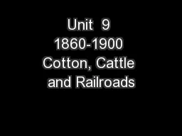 Unit  9 1860-1900 Cotton, Cattle and Railroads