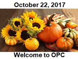 October 22, 2017 Welcome to OPC