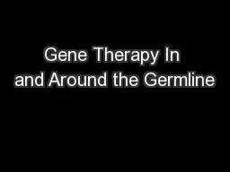 Gene Therapy In and Around the Germline