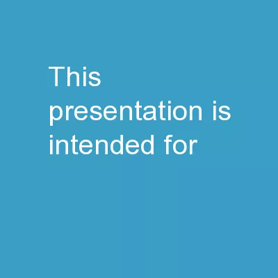 This presentation is intended for