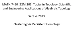 MATH:7450 (22M:305) Topics in Topology: Scientific and Engineering Applications of Algebraic