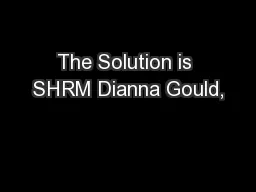The Solution is SHRM Dianna Gould,