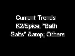 Current Trends  K2/Spice, “Bath Salts” & Others
