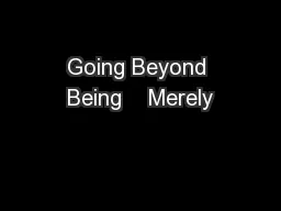 Going Beyond Being    Merely