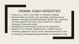 DRAMA: KABV-VEREISTES Verwys na p. 26-27 in die KABV vir Afrikaans Huistaal.