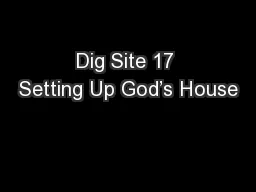 Dig Site 17 Setting Up God’s House