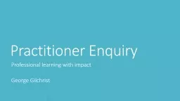 Practitioner Enquiry Professional learning with impact