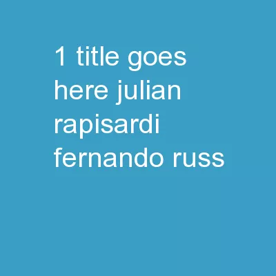 1 Title   goes   here Julian Rapisardi		Fernando Russ