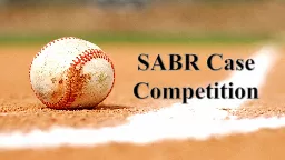 SABR Case  Competition Jesse Hiss, Jack Pillsbury, Mick Schroeder, Clayton Vance, Harrison Williams