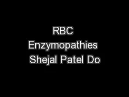 RBC Enzymopathies Shejal Patel Do
