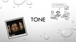 Tone Tone The voice or attitude of a writer towards a subject or audience