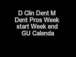 D Clin Dent M Dent Pros Week start Week end GU Calenda