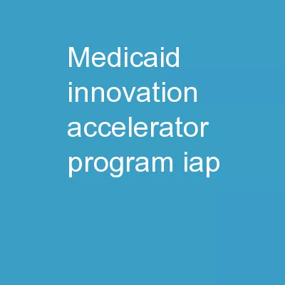 Medicaid Innovation                               Accelerator Program (IAP)