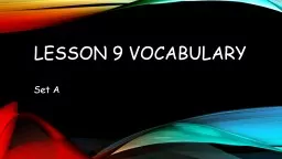 Lesson 9 Vocabulary 	 Set A