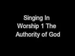 Singing In Worship 1 The Authority of God